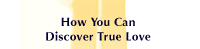 How 
You Can Discover True Love