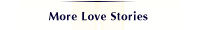More 
Love Stories