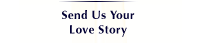 Send 
Us Your Love Story